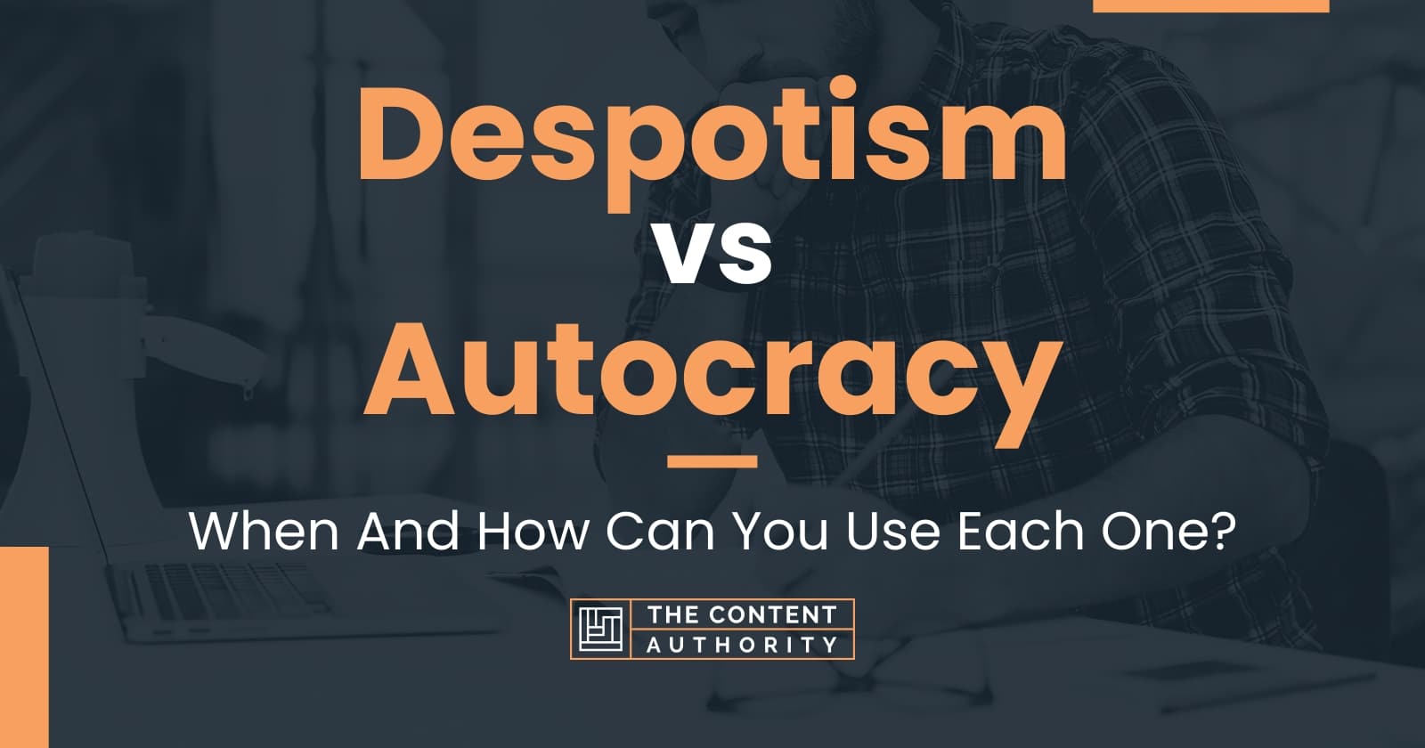 Despotism vs Autocracy: When And How Can You Use Each One?