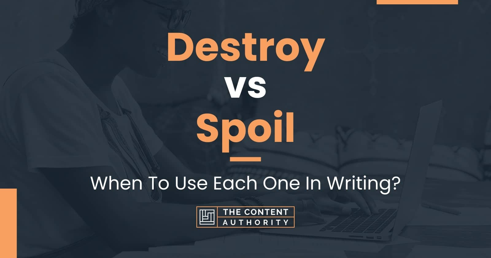 destroy-vs-spoil-when-to-use-each-one-in-writing