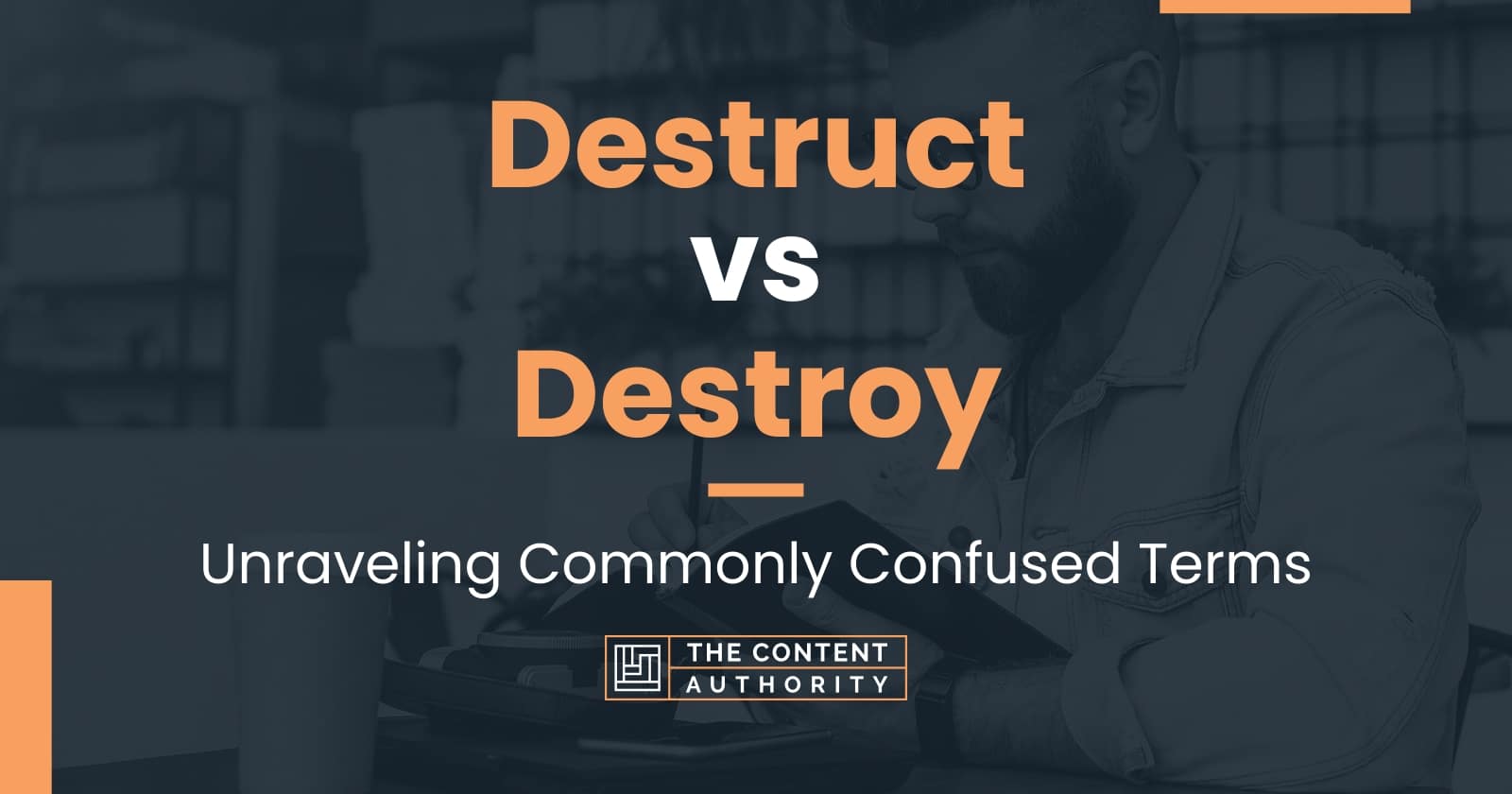 Destruct vs Destroy Unraveling Commonly Confused Terms