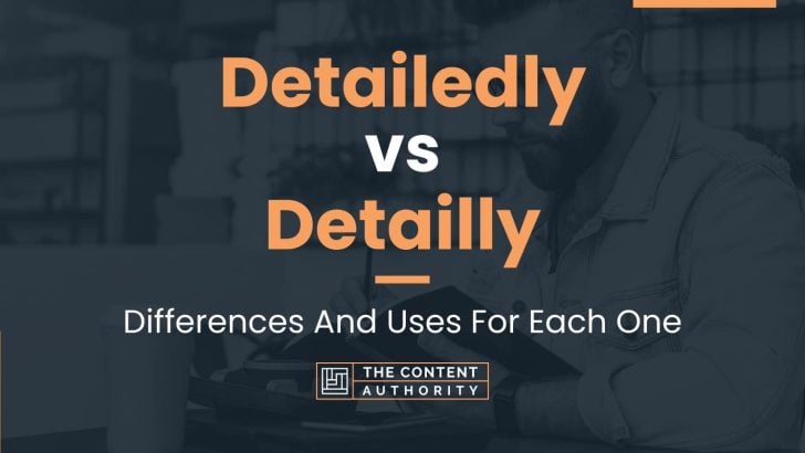 Detailedly vs Detailly: Differences And Uses For Each One