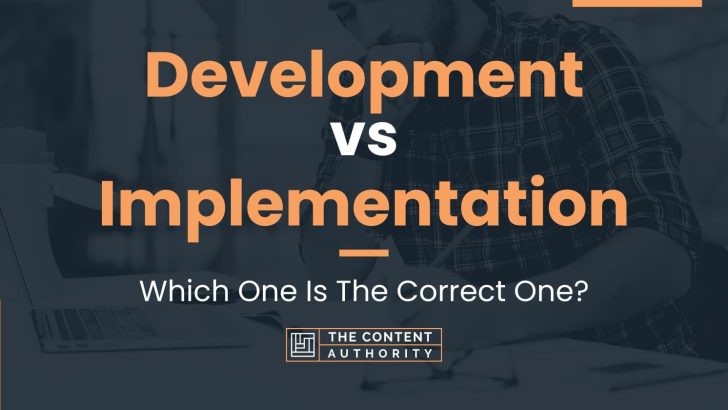 Development vs Implementation: Which One Is The Correct One?