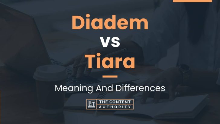 Diadem vs Tiara: Meaning And Differences