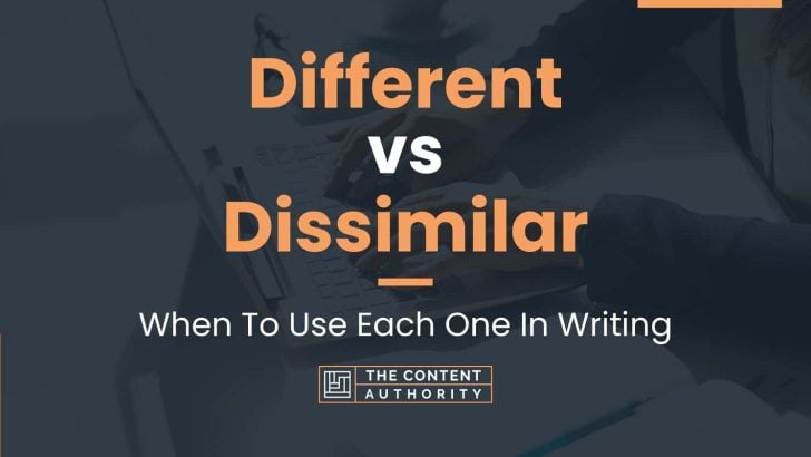 Different vs Dissimilar: When To Use Each One In Writing