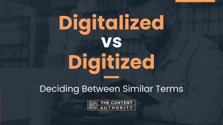 Digitalized vs Digitized: Deciding Between Similar Terms