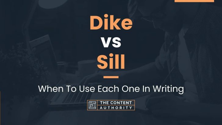 Dike vs Sill: When To Use Each One In Writing