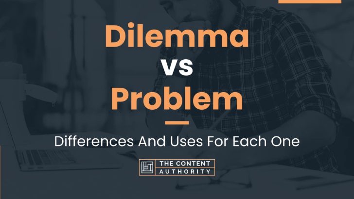 Dilemma vs Problem: Differences And Uses For Each One
