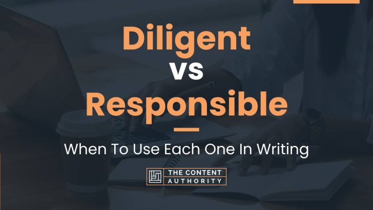 Diligent vs Responsible: When To Use Each One In Writing