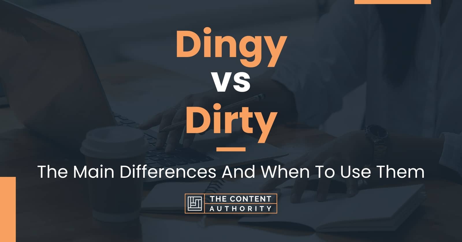 Dingy vs Dirty The Main Differences And When To Use Them