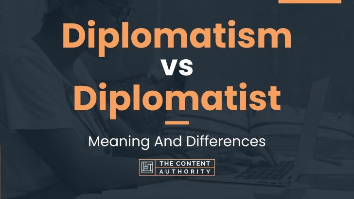 Diplomatism vs Diplomatist: Meaning And Differences