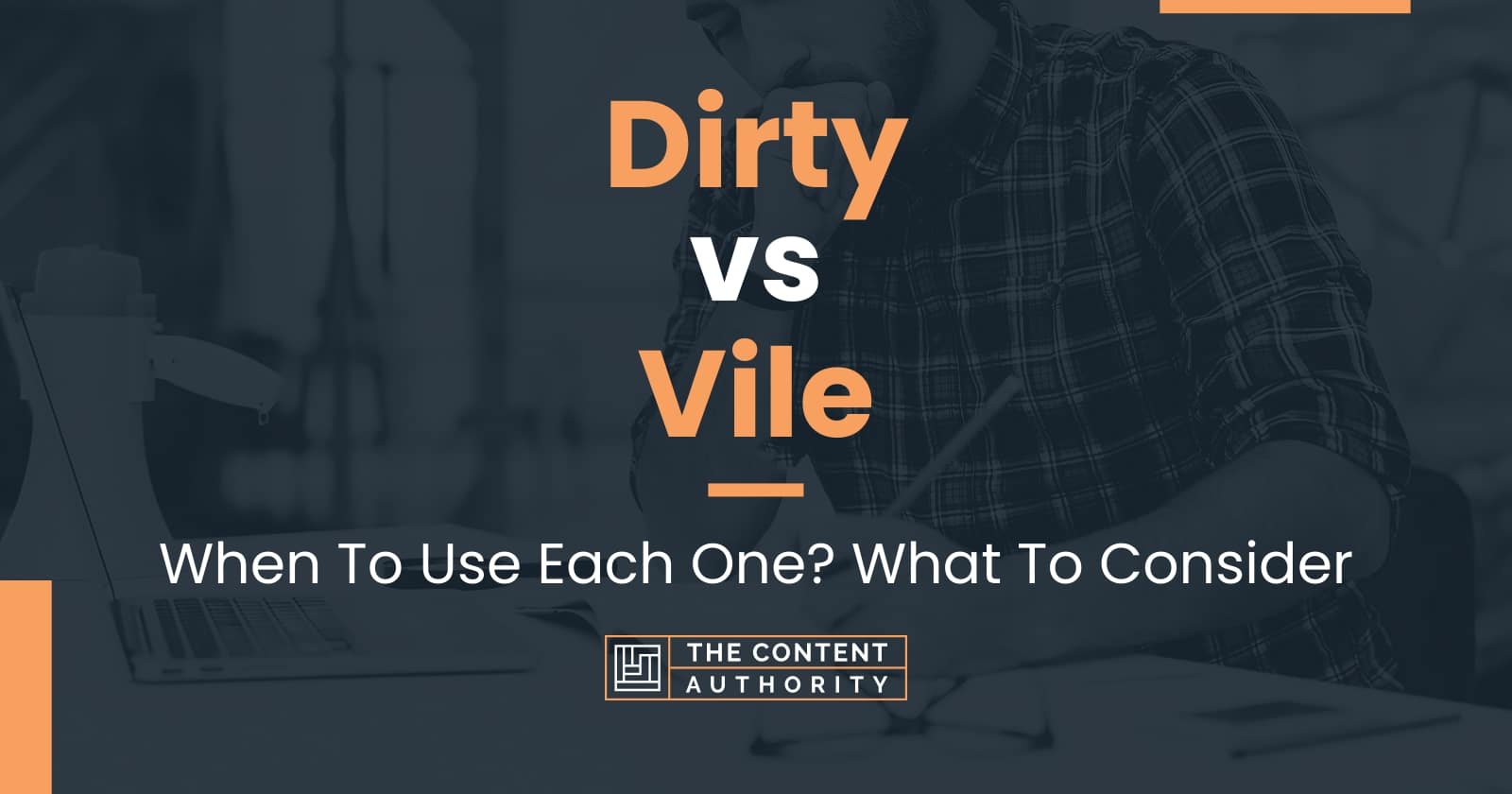 Dirty vs Vile: When To Use Each One? What To Consider