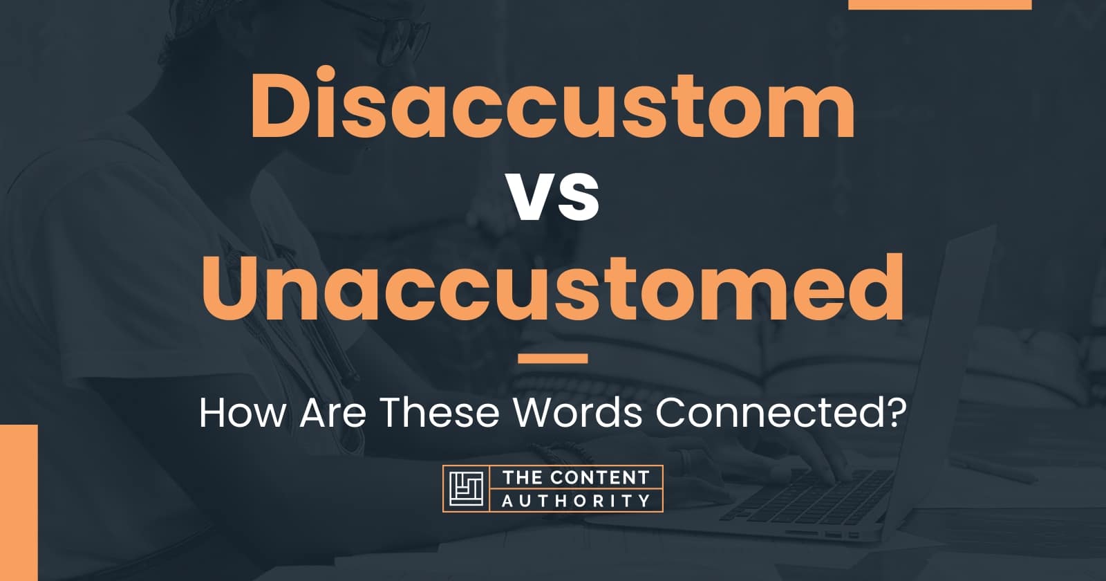 Disaccustom vs Unaccustomed: How Are These Words Connected?