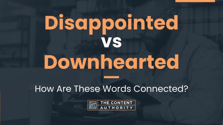 disappointed-vs-downhearted-how-are-these-words-connected