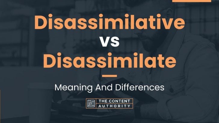 Disassimilative vs Disassimilate: Meaning And Differences