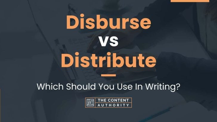 Disburse vs Distribute: Which Should You Use In Writing?
