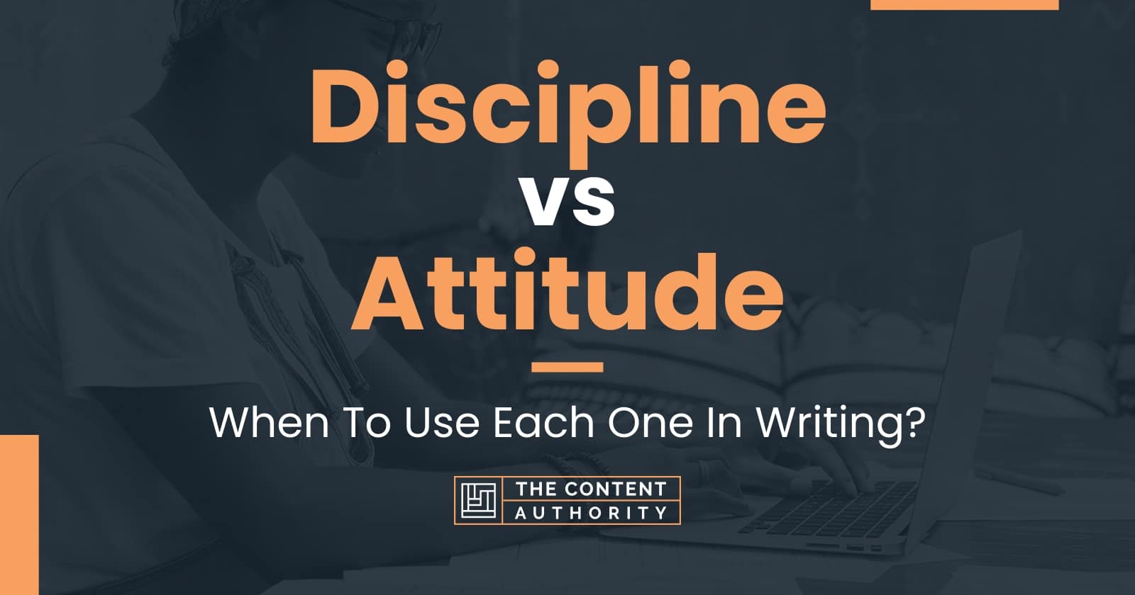 Discipline vs Attitude: When To Use Each One In Writing?