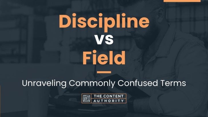 Discipline vs Field: Unraveling Commonly Confused Terms