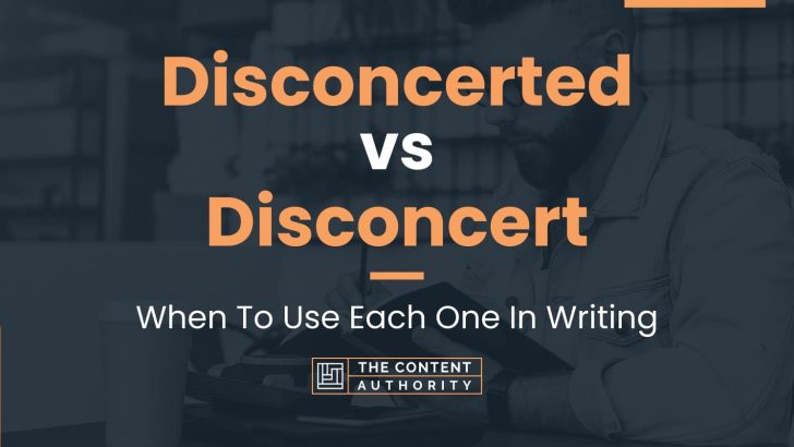 Disconcerted vs Disconcert: When To Use Each One In Writing