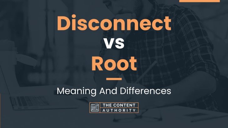 disconnect-vs-root-meaning-and-differences