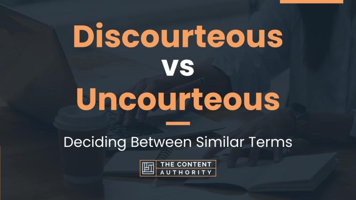 Discourteous vs Uncourteous: Deciding Between Similar Terms