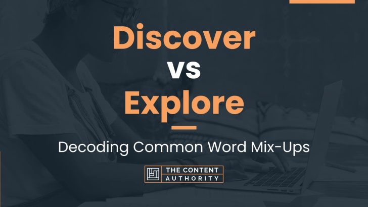 Discover vs Explore: Decoding Common Word Mix-Ups