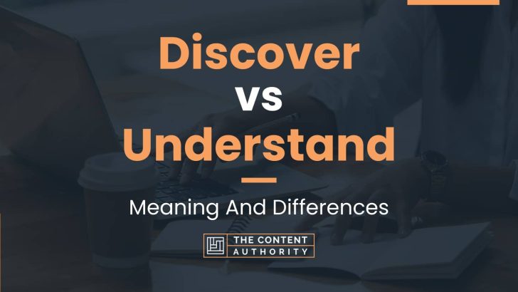 Discover vs Understand: Meaning And Differences