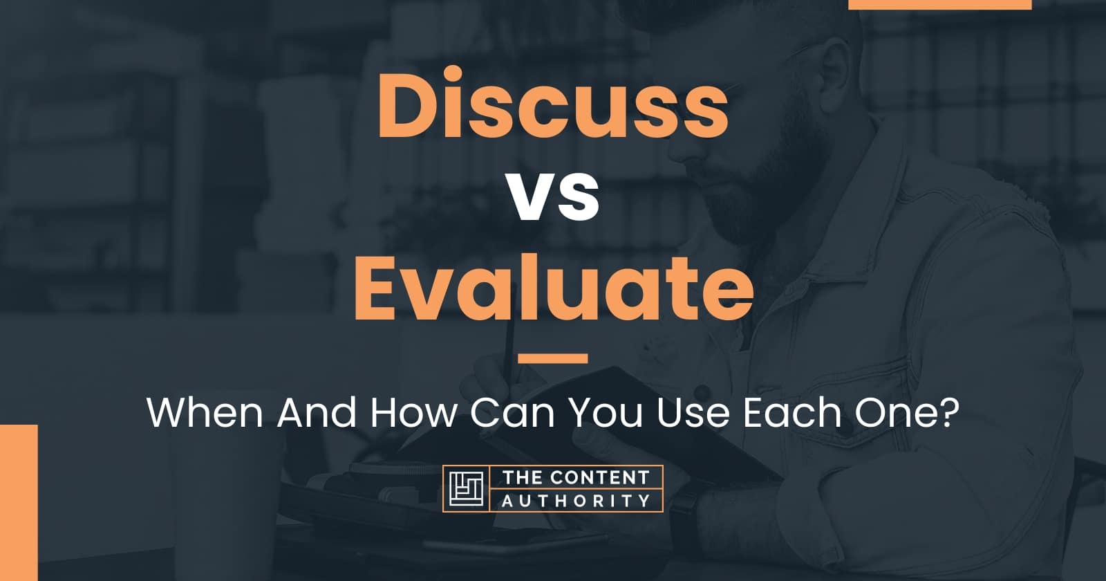 Discuss vs Evaluate When And How Can You Use Each One?