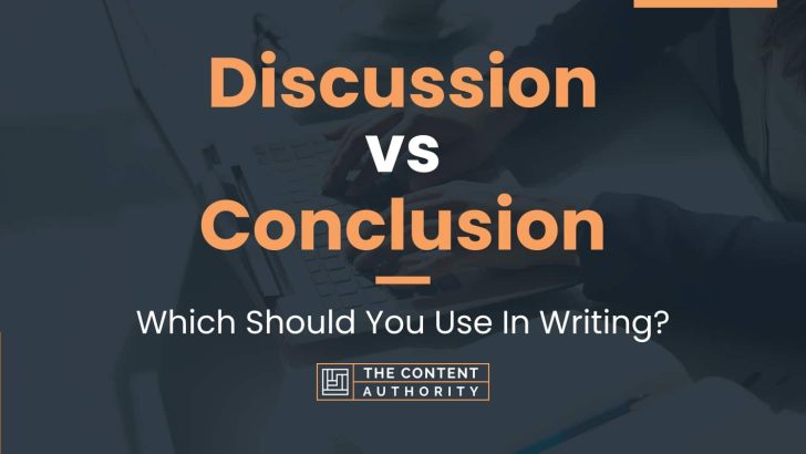 Discussion vs Conclusion: Which Should You Use In Writing?