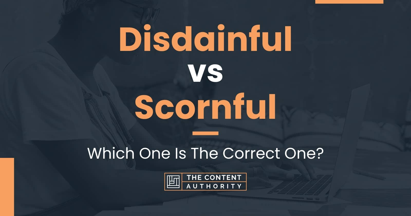 Disdainful vs Scornful: Which One Is The Correct One?