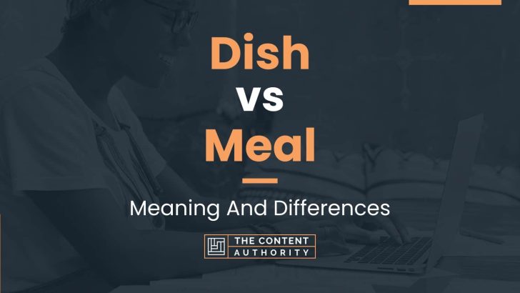 Dish vs Meal: Meaning And Differences