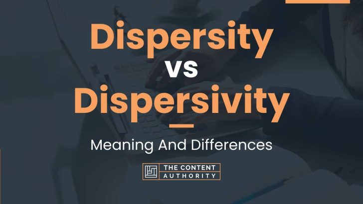 Dispersity vs Dispersivity: Meaning And Differences