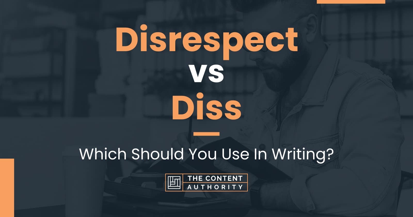 Disrespect vs Diss: Which Should You Use In Writing?