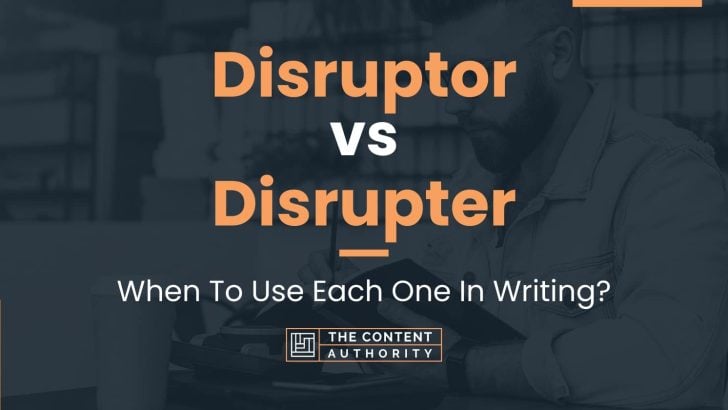 Disruptor vs Disrupter: When To Use Each One In Writing?