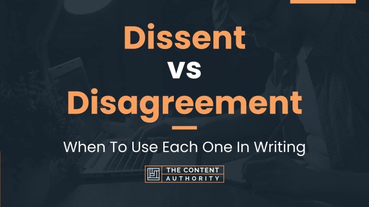 Dissent vs Disagreement: When To Use Each One In Writing