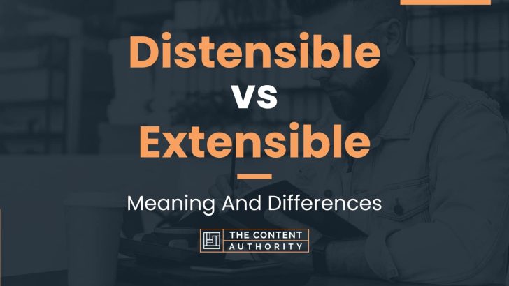 Distensible vs Extensible: Meaning And Differences