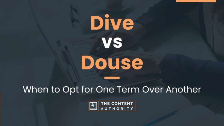 Dive vs Douse: When to Opt for One Term Over Another