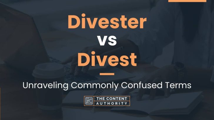 Divester vs Divest: Unraveling Commonly Confused Terms