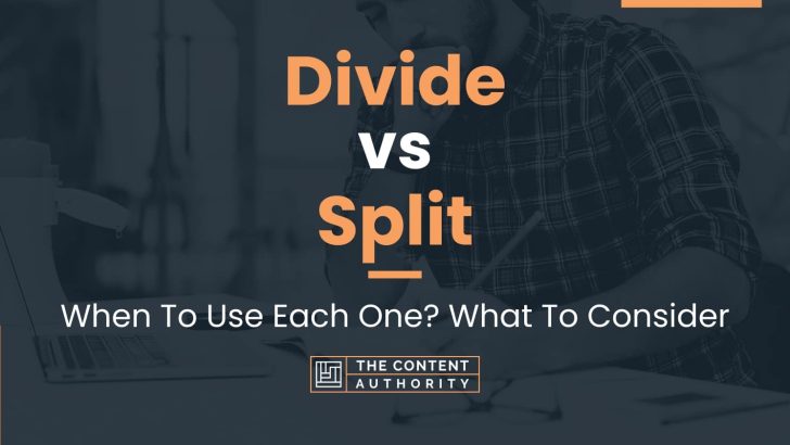 Divide vs Split: When To Use Each One? What To Consider