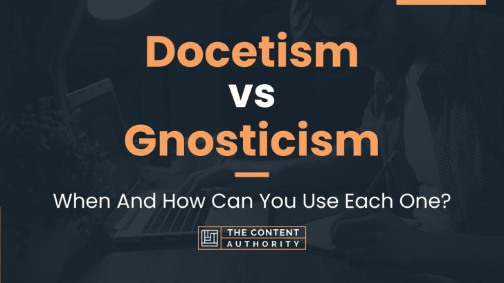 Docetism vs Gnosticism: When And How Can You Use Each One?