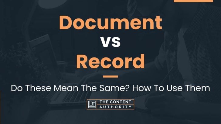 Document vs Record: Do These Mean The Same? How To Use Them