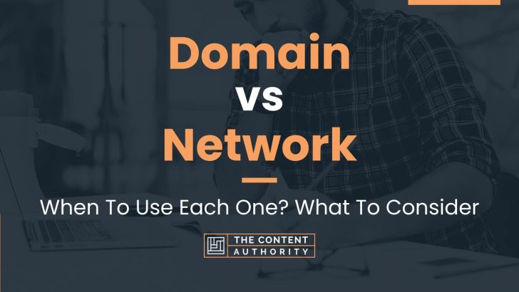 Domain vs Network: When To Use Each One? What To Consider