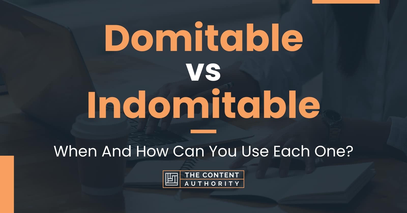 Domitable Vs Indomitable When And How Can You Use Each One