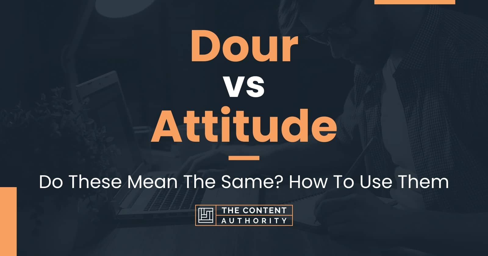 Dour vs Attitude: Do These Mean The Same? How To Use Them