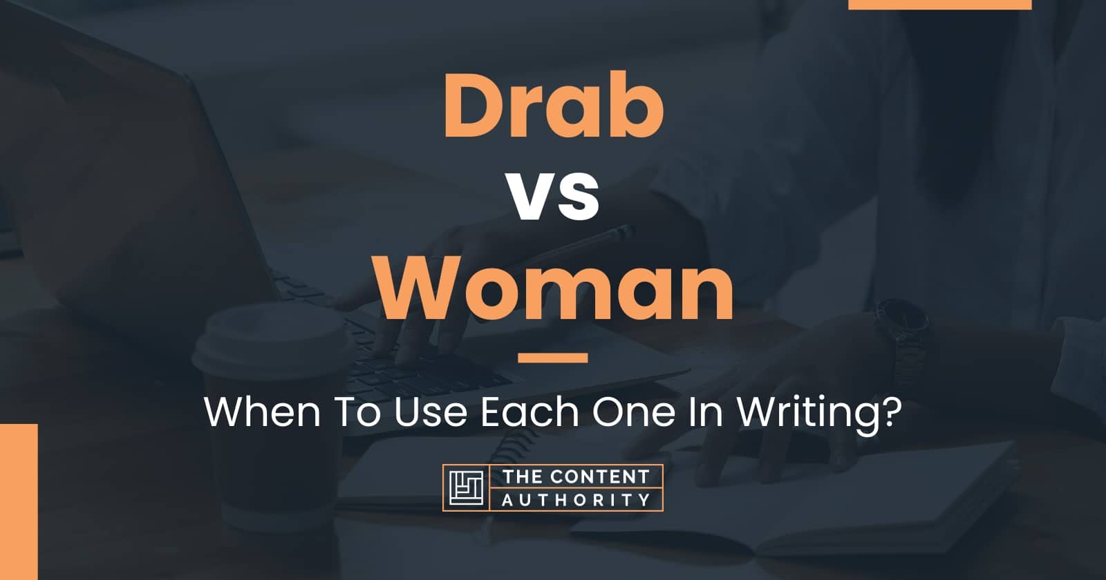 Drab vs Woman: When To Use Each One In Writing?