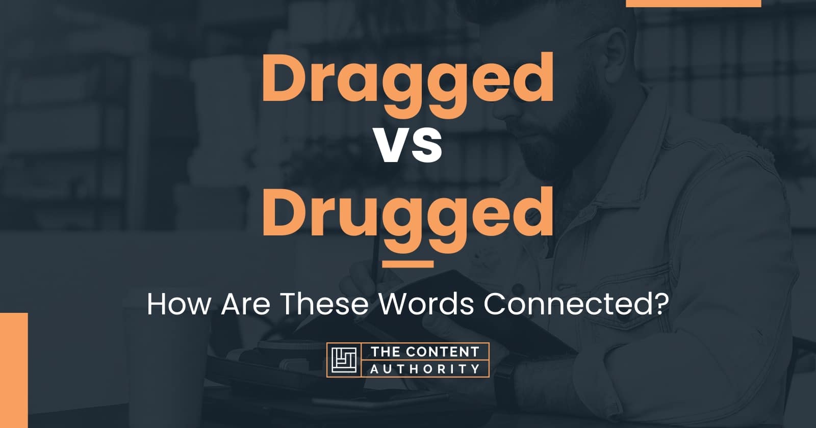 Dragged vs Drugged: How Are These Words Connected?