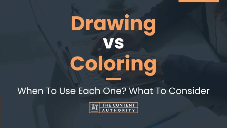 Drawing vs Coloring: When To Use Each One? What To Consider