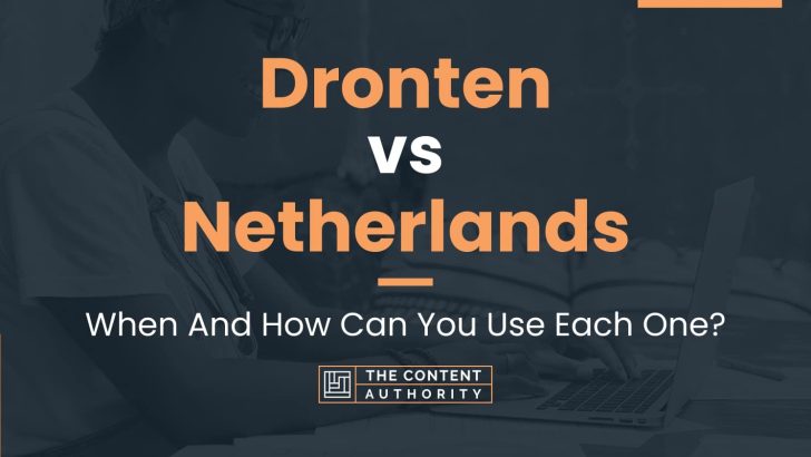 Dronten vs Netherlands: When And How Can You Use Each One?