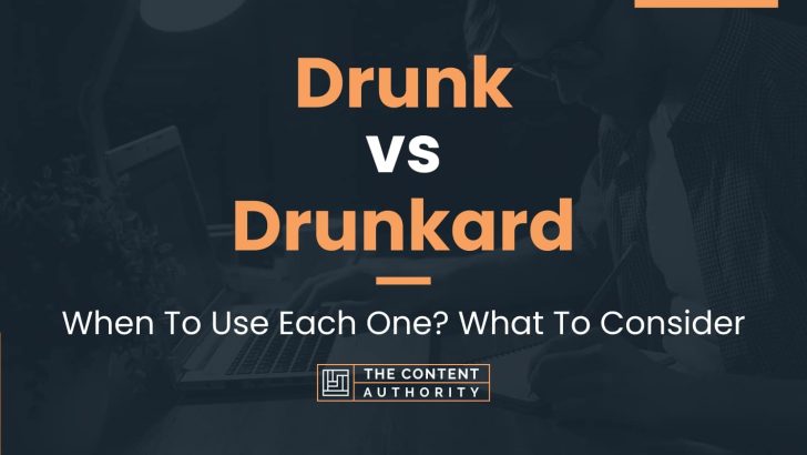 Drunk vs Drunkard: When To Use Each One? What To Consider