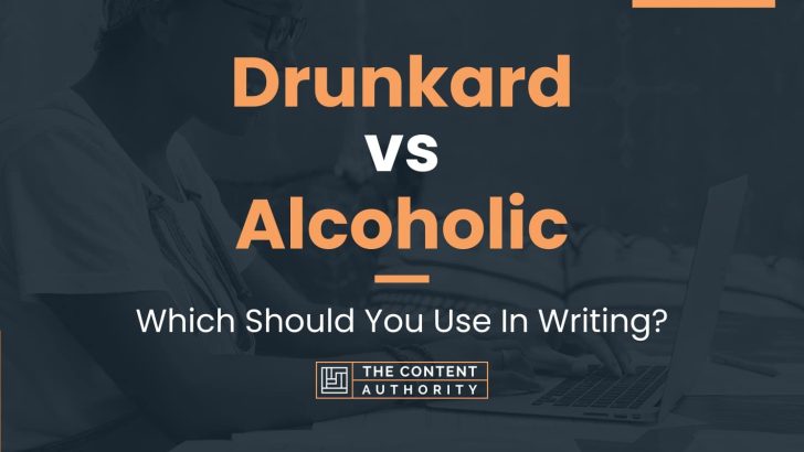 Drunkard vs Alcoholic: Which Should You Use In Writing?