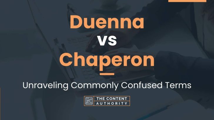 Duenna vs Chaperon: Unraveling Commonly Confused Terms