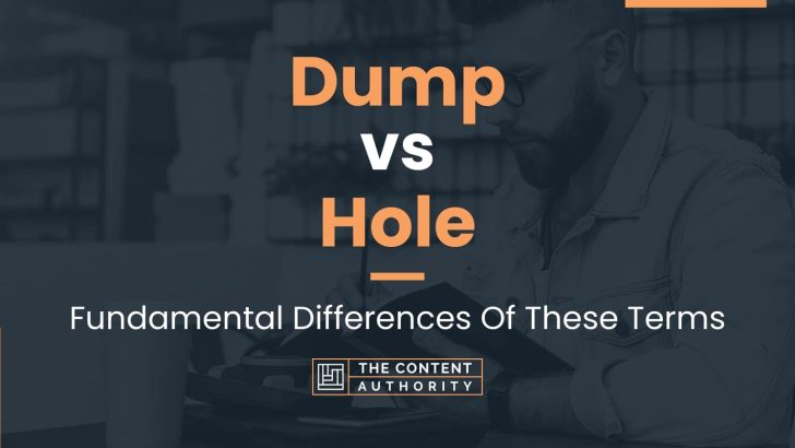 Dump vs Hole: Fundamental Differences Of These Terms